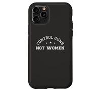 Control Guns Not Women Female Healthcare Anti-Gun Violence Case for iPhone 11 Pro