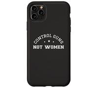 Control Guns Not Women Female Healthcare Anti-Gun Violence Case for iPhone 11 Pro Max