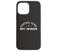 Control Guns Not Women Female Healthcare Anti-Gun Violence Case for iPhone 13 Pro Max
