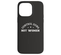 Control Guns Not Women Female Healthcare Anti-Gun Violence Case for iPhone 14 Pro Max