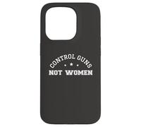 Control Guns Not Women Female Healthcare Anti-Gun Violence Case for iPhone 15 Pro