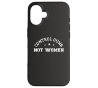 Control Guns Not Women Female Healthcare Anti-Gun Violence Case for iPhone 16