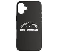 Control Guns Not Women Female Healthcare Anti-Gun Violence Case for iPhone 16 Plus