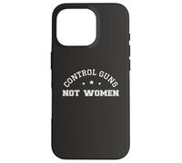 Control Guns Not Women Female Healthcare Anti-Gun Violence Case for iPhone 16 Pro