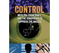 Control: MKUltra, Chemtrails and the Conspiracy to Suppress the Masses (The Real Unexplained! Collection)