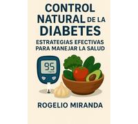 Control Natural de la Diabetes Tipo 2: Estrategias Efectivas Para Manejar Tu Salud