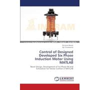Control of Designed Developed Six Phase Induction Motor Using MATLAB: Novel Design, Development of Six Phase IM and Simulation for Vector Control in MATLAB