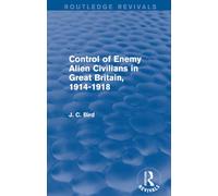 Control of Enemy Alien Civilians in Great Britain, 1914-1918 (Routledge Revivals)