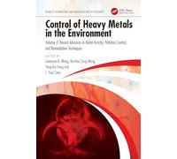 Control of Heavy Metals in the Environment: Recent Advances in Metal Toxicity, Pollution Control, and Remediation Techniques (Advances in Industrial and Hazardous Wastes Treatment)