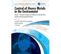 Control of Heavy Metals in the Environment, Volume 1 : Innovative Techniques and Solutions for Industrial Waste Treatment and Environmental Protection