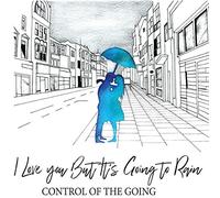 Control Of The Going - I Love You But It☐S Going To Rain [VINYL]