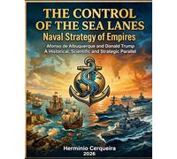 CONTROL OF THE STRAITS - Naval Strategy of Empires: Afonso de Albuquerque and Donald Trump A Historical, Scientific, and Strategic Parallel (HERMINIO CERQUEIRA - MY BOOKS & eBOOKS)