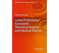 Control Performance Assessment: Theoretical Analyses and Industrial Practice: 245 (Studies in Systems, Decision and Control, 245)