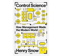 Control Science : How Management Made the Modern World