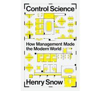 Control Science: How Management Made the Modern World