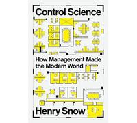 Control Science: How Management Made the Modern World