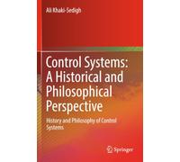 Control Systems: A Historical and Philosophical Perspective: History and philosophy of control systems