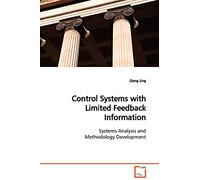 Control Systems with Limited Feedback Information: Systems Analysis and Methodology Development