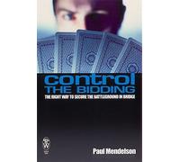 Control the Bidding: The Right Way to Secure the Battleground in Bridge by Paul Mendelson (2004-12-04)