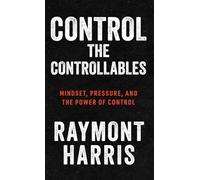 Control the Controllables: Mindset, Pressure, and the Power of Control