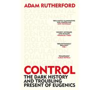 Control : The Dark History and Troubling Present of Eugenics