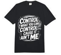 Control What You Can Control Cause It Ain't Me - Comfort Colors Adult Heavyweight T-Shirt