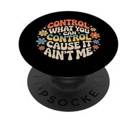 Control What You Can Control Cause It Ain't Me - PopSockets Adhesive PopGrip