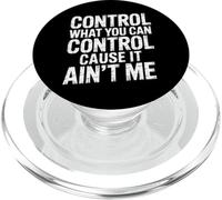 Control What You Can Control Cause It Ain't Me |- PopSockets PopGrip for MagSafe