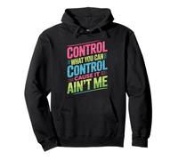 Control What You Can Control Cause It Ain't Me Pullover Hoodie