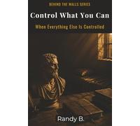 Control What You Can When Everything Else Is Controlled (Behind the Walls: Stoic Survival Series)