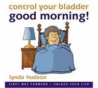 Control Your Bladder: Good Morning (First Way Forward - Unlock Your Life) (Children 10-15 Years): Written by Lynda Hudson, 2005 Edition, Publisher: Firstwayforward Audio Books [Audio CD]