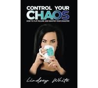 Control Your Chaos: How to Flip Failure and Master your Disaster