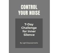 CONTROL YOUR NOISE: Mindfulness Workbook, 7-Day Mindset Mastery Challenge to Stop Overthinking, Reduce Mental Noise & Achieve Your Goals