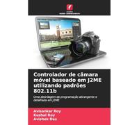 Controlador de câmara móvel baseado em J2ME utilizando padrões 802.11b: Uma abordagem de programação abrangente e detalhada em J2ME