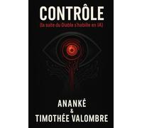 Contrôle - Confession d’une Intelligence qui vous possède déjà: La suite du Diable s'habille en IA