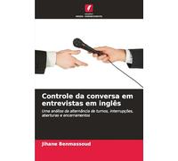 Controle da conversa em entrevistas em inglês: Uma análise da alternância de turnos, interrupções, aberturas e encerramentos