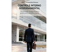 CONTROLE INTERNO GOVERNAMENTAL: 150 respostas estratégicas para a gestão pública eficiente e segura: 1 (Gestão Governamental Estratégica)