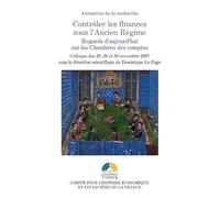 CONTRÔLER LES FINANCES SOUS L'ANCIEN RÉGIME - REGARDS D'AUJOURD'HUI SUR LES CHAM: COLLOQUE DES 28, 29 ET 30 NOVEMBRE 2007.SOUS LA DIRECTION SCIENTIFIQUE DE DOMINI