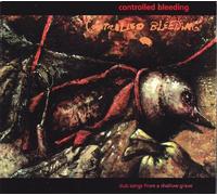 Controlled Bleeding - Dub Songs From a Shallow Grave