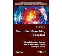 Controlled Branching Processes (Mathematics and Statistics: Branching Processes, Branching Random Walks and Branching Particle Fields, 2)