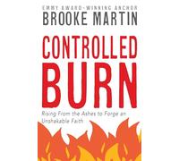 Controlled Burn: Rising From the Ashes to Forge an Unshakable Faith