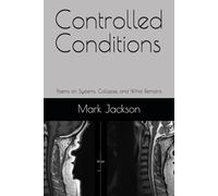 Controlled Conditions: Poems on Systems, Collapse, and What Remains (Poetry)