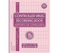 Controlled Drug Recording Book: 150 Page A4 Size Medication Register designed to support compliant record-keeping in the UK for clinics, care homes & more