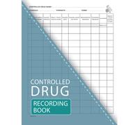 Controlled Drug Recording Book: A Controlled Drugs Record Book for All Administration of Controlled Substances, Perfect For Pharmacies, Hospital Nursing, Clinics, Nursing Homes and More.