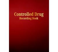 Controlled Drug Recording Book: Control Drugs Register Log for Hospital Nursing, Pharmacies, Residential Homes, and More