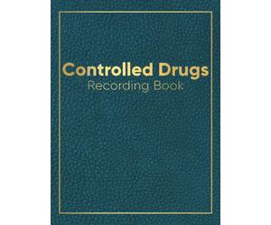 Controlled Drug Recording Book: Daily Medication Control Record Log Book Hardback | Scheduled Controlled Drug Register For Hospital Nursing, Clinics, Pharmacies, Nursing Homes & Others | A4 Format