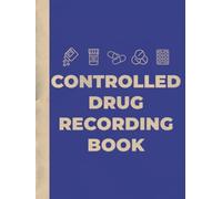 Controlled Drug Recording Book: Hardback Controlled Drugs Record Book | Control Drugs Record Log | For Nursing Care Home, Hospitals, Clinics & Pharmacy