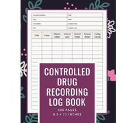 Controlled Drug Recording Book: Log Book for Tracking Controlled Substances | Record Administration, Dosages, and Inventory | for Clinics, Hospitals, and Care Homes | 100 Pages, 8.5 x 11 Inches"