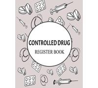 Controlled Drug Register Book: Controlled Drug Recording Book for Hospital Nursing and More, Medication Control Record Log Book