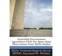 Controlled Environment Agriculture (Cea) for Space: Some Observations from NASA Studies